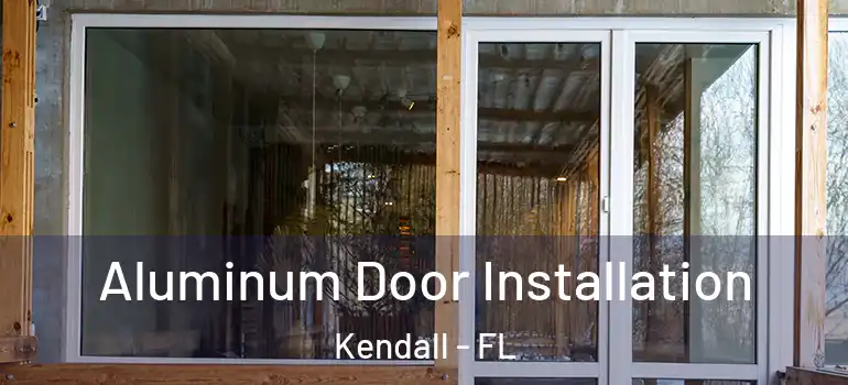  Aluminum Door Installation Kendall - FL