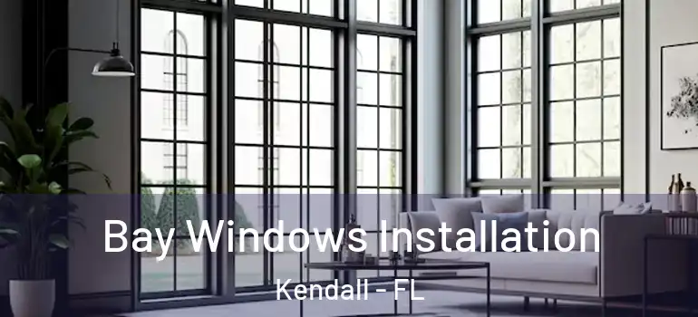  Bay Windows Installation Kendall - FL