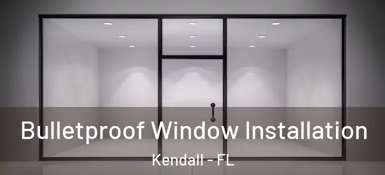  Bulletproof Window Installation Kendall - FL