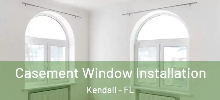  Casement Window Installation Kendall - FL
