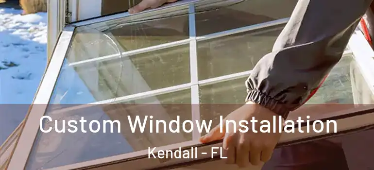  Custom Window Installation Kendall - FL