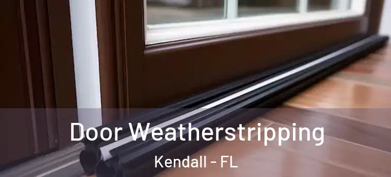  Door Weatherstripping Kendall - FL
