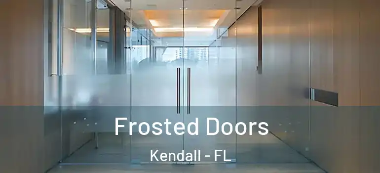  Frosted Doors Kendall - FL