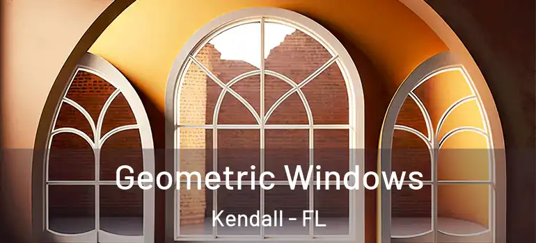  Geometric Windows Kendall - FL
