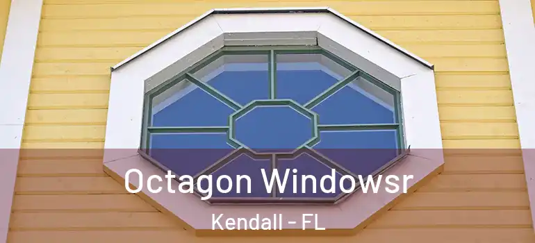  Octagon Windowsr Kendall - FL