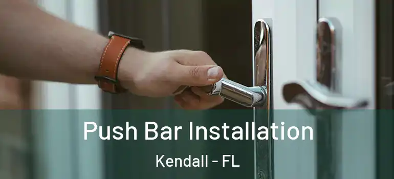  Push Bar Installation Kendall - FL