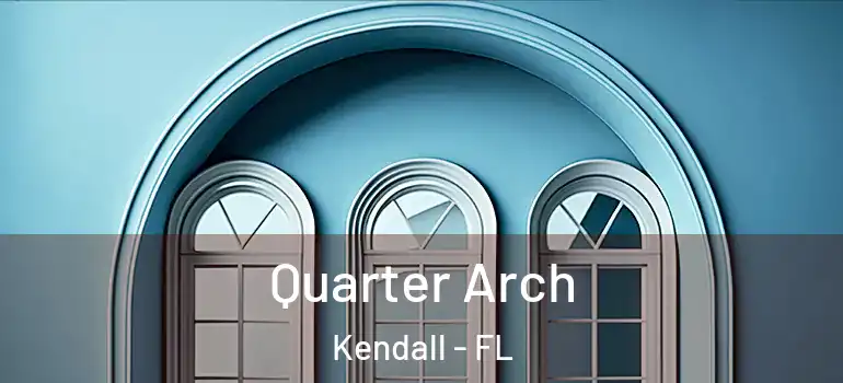  Quarter Arch Kendall - FL