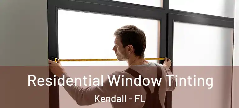  Residential Window Tinting Kendall - FL