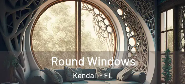  Round Windows Kendall - FL