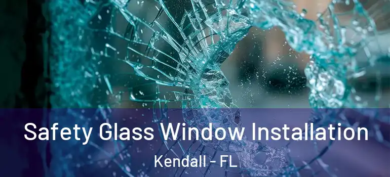 Safety Glass Window Installation Kendall - FL