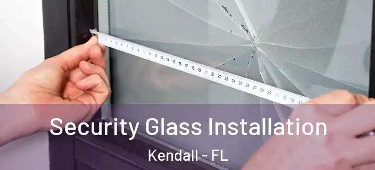  Security Glass Installation Kendall - FL