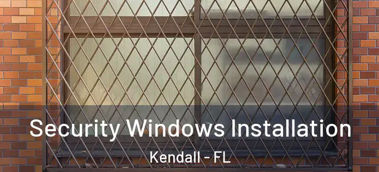  Security Windows Installation Kendall - FL