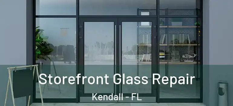  Storefront Glass Repair Kendall - FL