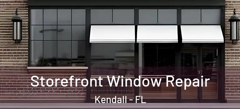  Storefront Window Repair Kendall - FL
