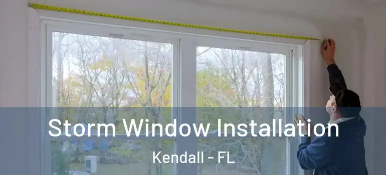  Storm Window Installation Kendall - FL