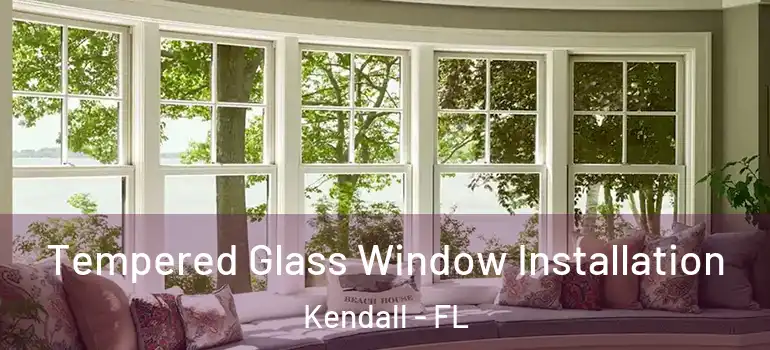  Tempered Glass Window Installation Kendall - FL