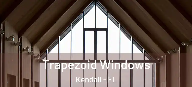  Trapezoid Windows Kendall - FL