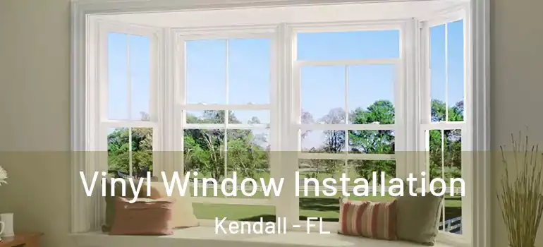  Vinyl Window Installation Kendall - FL