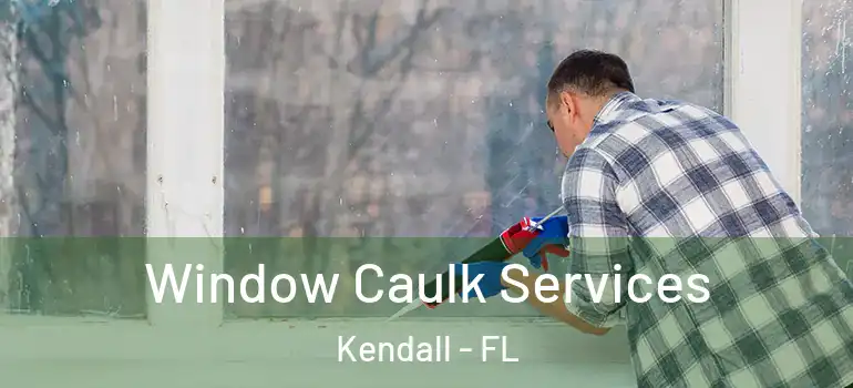  Window Caulk Services Kendall - FL
