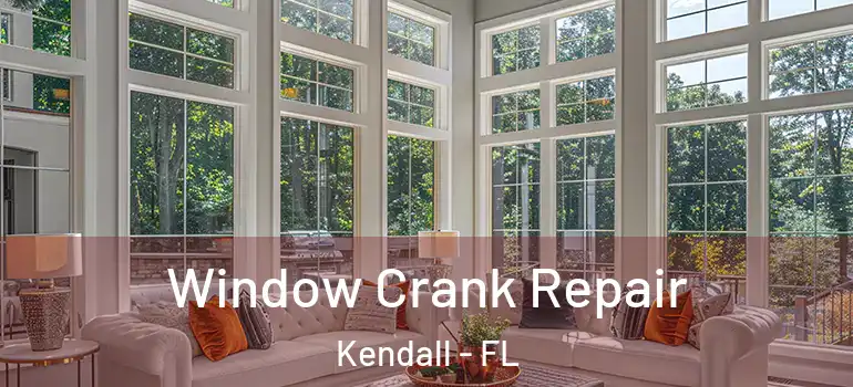  Window Crank Repair Kendall - FL