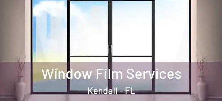  Window Film Services Kendall - FL