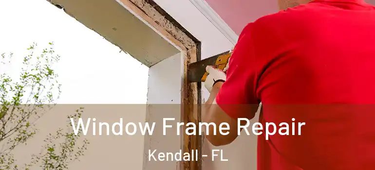  Window Frame Repair Kendall - FL