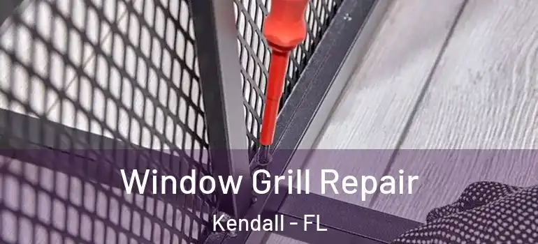  Window Grill Repair Kendall - FL