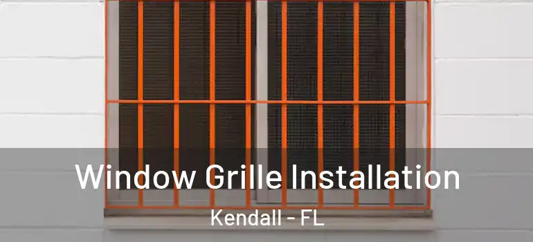  Window Grille Installation Kendall - FL