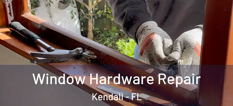  Window Hardware Repair Kendall - FL