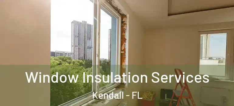  Window Insulation Services Kendall - FL