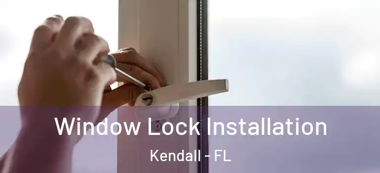  Window Lock Installation Kendall - FL