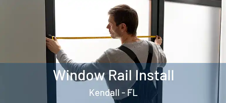  Window Rail Install Kendall - FL
