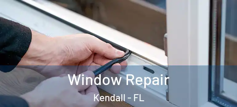 Window Repair Kendall - FL