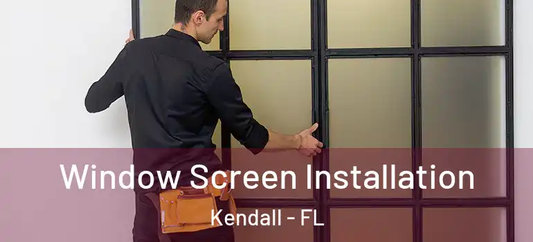  Window Screen Installation Kendall - FL
