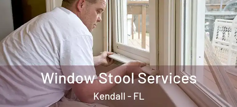  Window Stool Services Kendall - FL